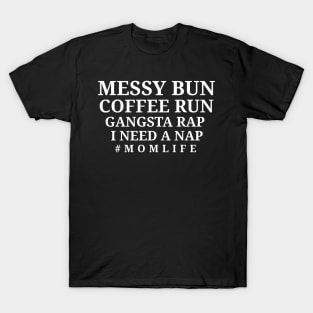 Messy Bun Coffee Run Gangsta Rap I Need A Nap - Womens Mom Mom Life T-Shirt